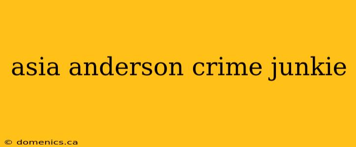 asia anderson crime junkie