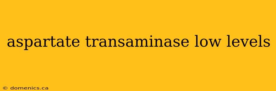 aspartate transaminase low levels