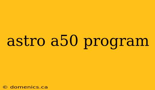 astro a50 program