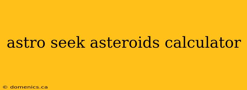 astro seek asteroids calculator