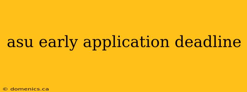 asu early application deadline