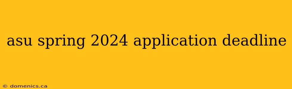 asu spring 2024 application deadline