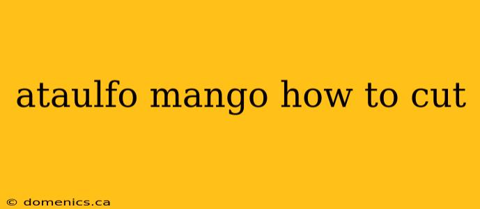 ataulfo mango how to cut