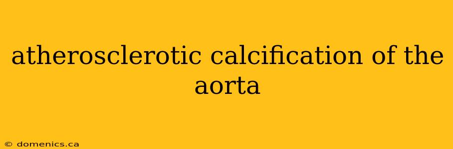 atherosclerotic calcification of the aorta