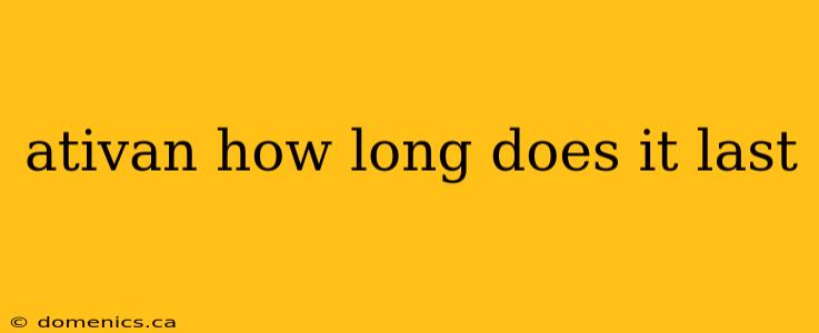 ativan how long does it last