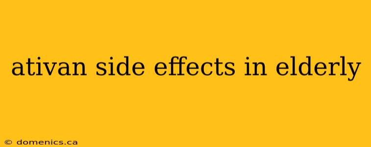 ativan side effects in elderly