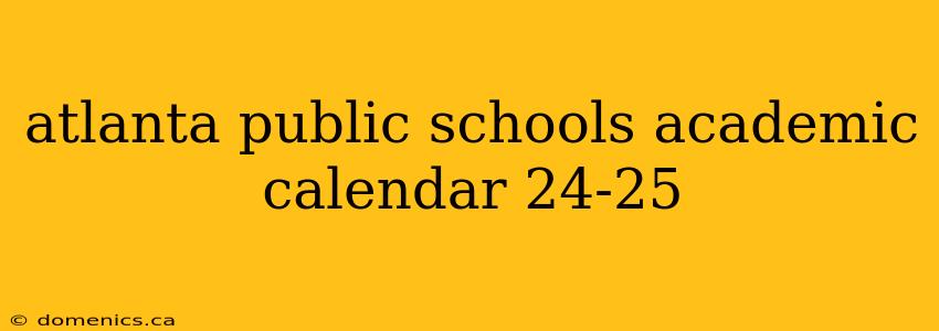 atlanta public schools academic calendar 24-25