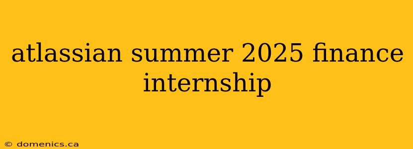 atlassian summer 2025 finance internship