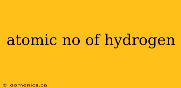 atomic no of hydrogen