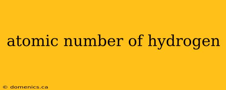 atomic number of hydrogen