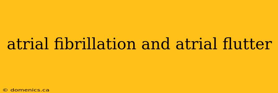 atrial fibrillation and atrial flutter