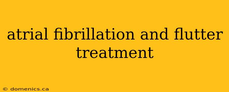 atrial fibrillation and flutter treatment