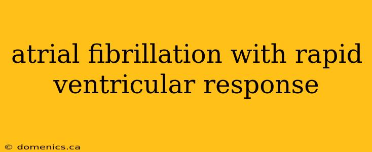 atrial fibrillation with rapid ventricular response