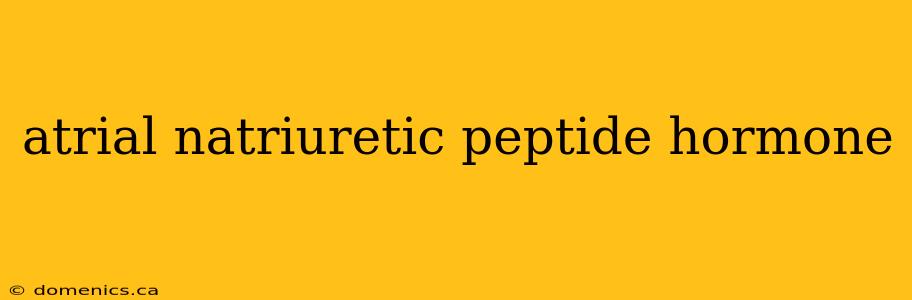 atrial natriuretic peptide hormone