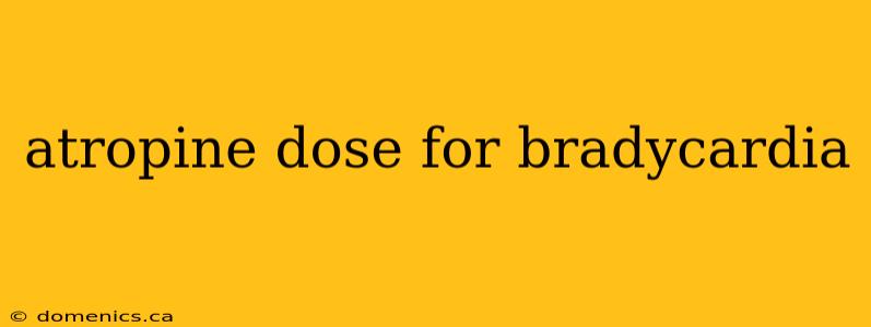 atropine dose for bradycardia