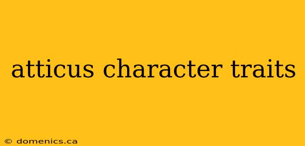 atticus character traits