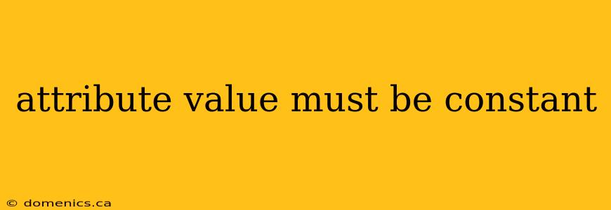 attribute value must be constant