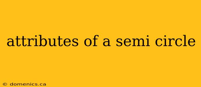 attributes of a semi circle