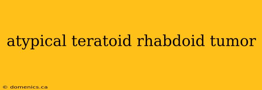 atypical teratoid rhabdoid tumor