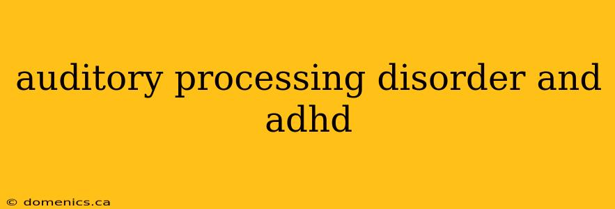 auditory processing disorder and adhd