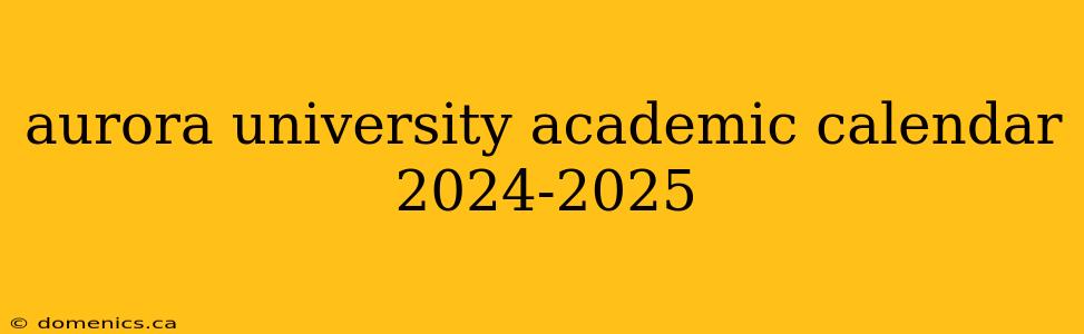 aurora university academic calendar 2024-2025