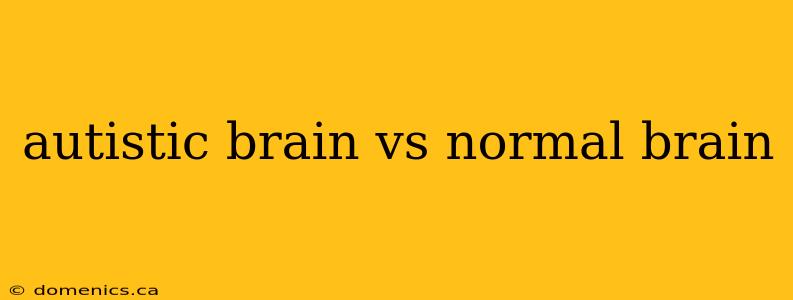 autistic brain vs normal brain