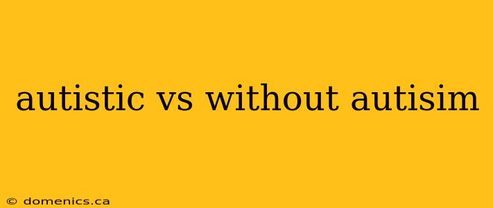 autistic vs without autisim