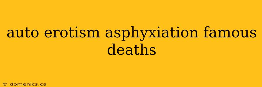 auto erotism asphyxiation famous deaths