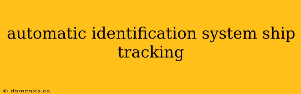 automatic identification system ship tracking