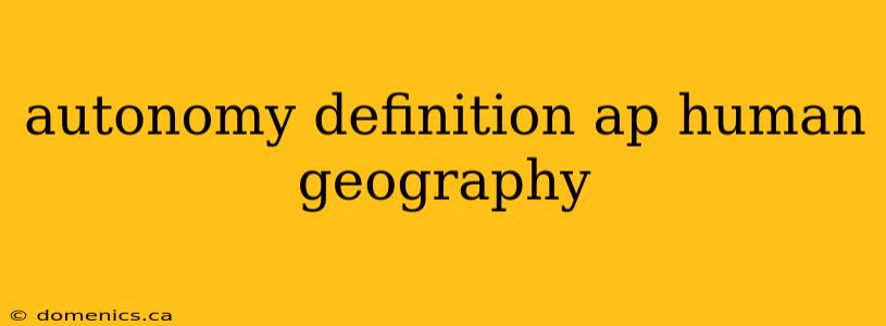 autonomy definition ap human geography