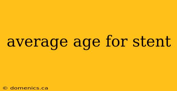 average age for stent