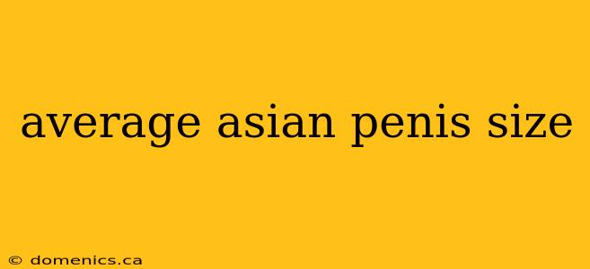 average asian penis size