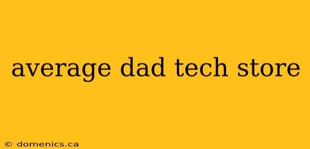 average dad tech store