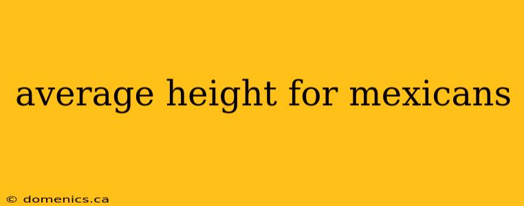 average height for mexicans