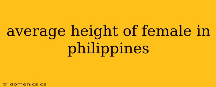 average height of female in philippines