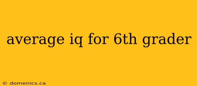 average iq for 6th grader