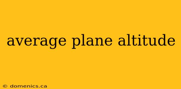 average plane altitude