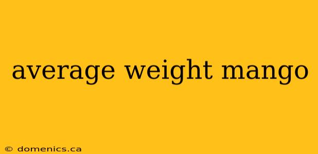 average weight mango