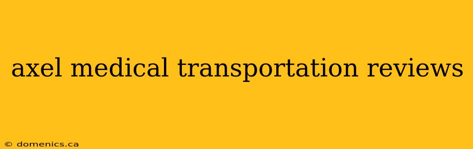 axel medical transportation reviews