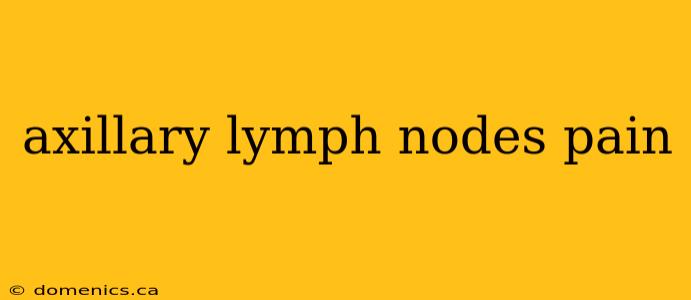 axillary lymph nodes pain