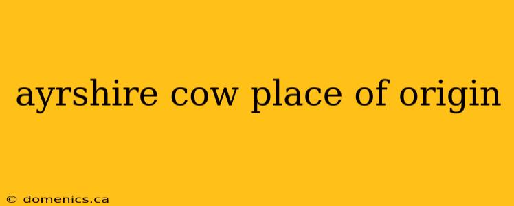 ayrshire cow place of origin