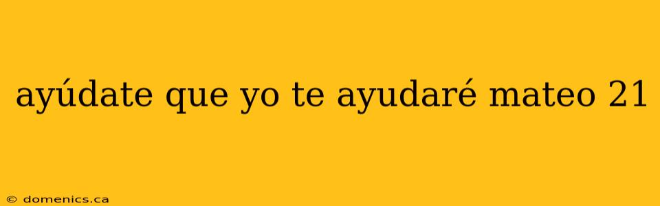 ayúdate que yo te ayudaré mateo 21