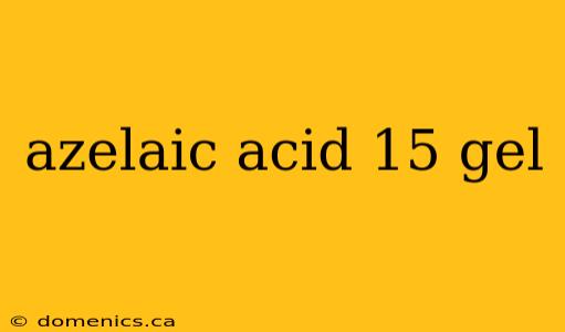 azelaic acid 15 gel