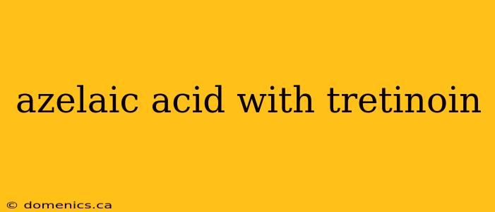 azelaic acid with tretinoin