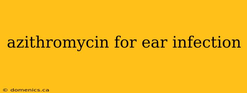 azithromycin for ear infection