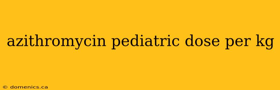 azithromycin pediatric dose per kg