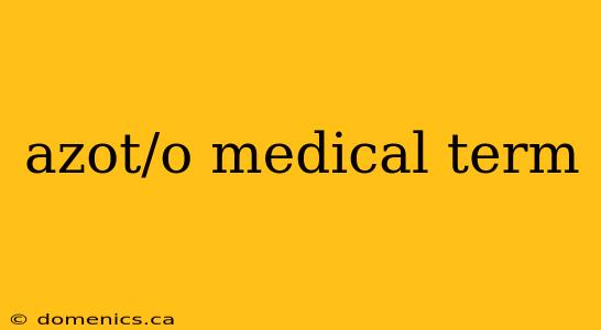 azot/o medical term