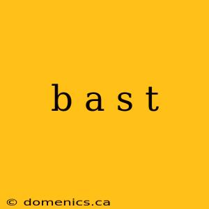 b a s t