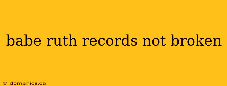 babe ruth records not broken