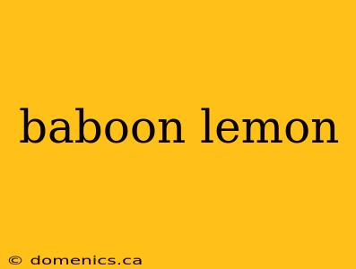 baboon lemon
